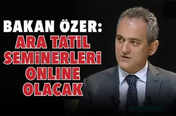 Bakan Özer: Ara tatil seminerleri online olacak